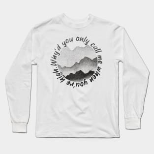 Why’d You Only Call Me When You’re High Long Sleeve T-Shirt